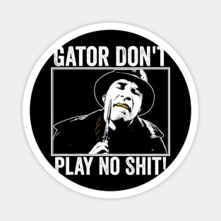 Gator Don't Play No Shit! Magnet